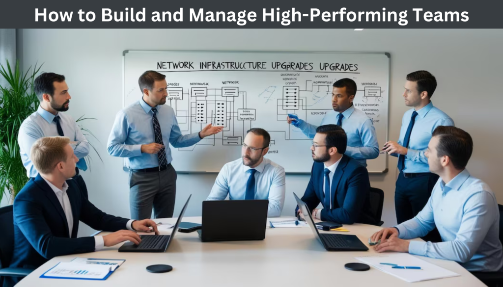 How to Build and Manage High-Performing Teams